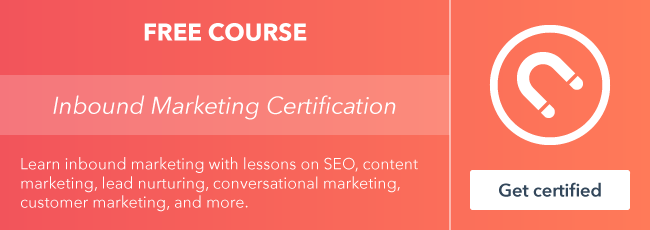 Start the free Inbound Marketing Certification course from HubSpot Academy.